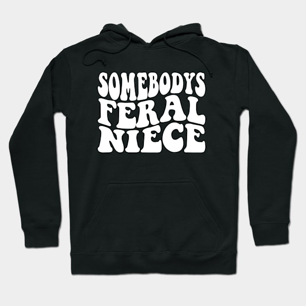 Somebodys Feral Niece Hoodie by GreenCraft